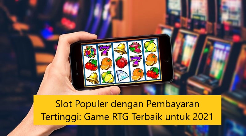 Slot Populer dengan Pembayaran Tertinggi: Game RTG Terbaik 2022